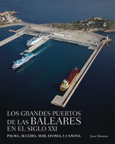 los grandes puertos de las baleares en el siglo xxi (ebook)-joan alemany i llovera-9788408168508