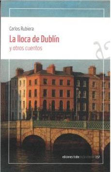 la lloca de dublin y otros cuentos-carlos rubiera-9788410345508