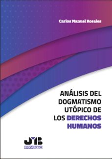 analisis del dogmatismo utopico de los derechos humanos (ebook)-carlos manuel rosales-9788410448308