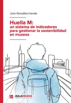 huella m: un sistema de indicadores para gestionar la sostenibilidad en museos-julio gonzalez  liendo-9788410458208