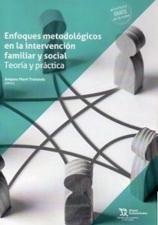 enfoques metodologicos en la intervencion familiar y social: teor ia y practica-amparo marti trotonda-lucia inmaculada llinares insa-9788410815308