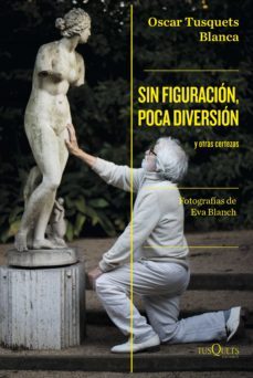sin figuracion, poca diversion (ebook)-oscar tusquets blanca-9788411071208