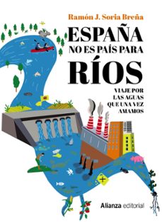 españa no es pais para rios: viaje por las aguas que una vez amamos (libros singulares)-ramon j. soria breña-9788411481908