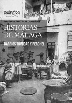 historias de malaga: barrios, trinidad y perchel-antonio hurtado gonzalez-9788412207408