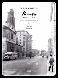 valladolid. momentos recuperados-luis alonso de frutos-9788412252408