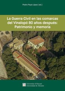 la guerra civil en las comarcas del vinalopo 80 años despues: pat rimonio y memor-pedro paya lopez-9788413020808