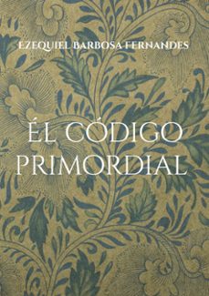 el codigo primordial-ezequiel barbosa fernandes-9788413266008