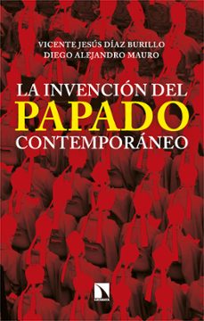 la invencion del papado contemporaneo-vicente jesus diaz burillo-9788413528908