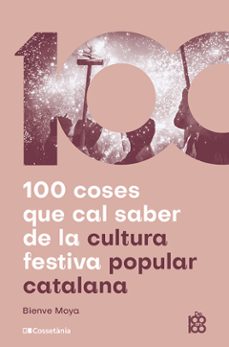 100 coses que cal saber de la cultura festiva popular catalana-bienve moya-9788413565408