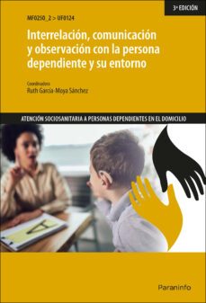 uf0124 - interrelacion, comunicacion y observacion con la persona dependiente y su entorno-9788413660608