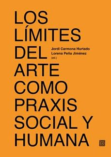 limites del arte como praxis social y humana-jordi carmona hurtado-9788413695808