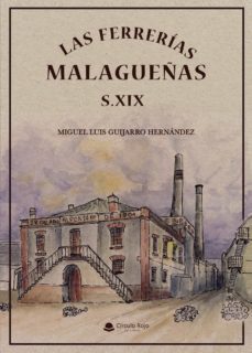 las ferrerias malagueñas del siglo xix-miguel luis guijarro hernandez-9788413740508