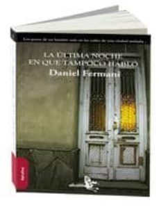 la ultima noche en que tampoco hablo-daniel fermani-9788415009108