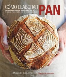 como elaborar pan: recetas para elaborar, paso a paso pan de leva dura, masa madre, pan de soda y reposteria-emmanuel hadjiandreou-9788415053408