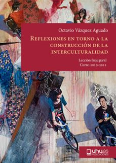 reflexiones en torno a la construccion de la interculturalidad-octavio vazquez aguado-9788415147008