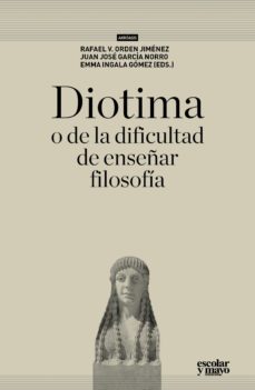 diotima, o de la dificultad de enseñar filosofia-9788416020508
