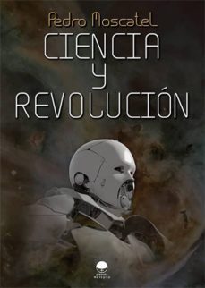 ciencia y revolucion-pedro moscatel gomez-9788416101108
