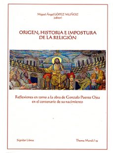 origen, historia e impostura de la religion: reflexiones en torno a la obra de gonzalo puente ojea en el centenario de su nacimiento-miguel angel lopez muñoz-9788416202508