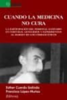cuando la medicina no cura: la participacion del personal sanitario en torturas, genocidios y experimentos al margen de los-9788416383108