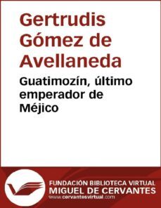 guatimozin, ultimo emperador de mejico (ebook)-gertrudis gomez de avellaneda-9788416594108
