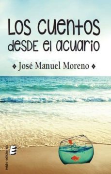 los cuentos desde el acuario-jose manuel moreno rodriguez-9788416596508