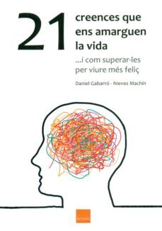 21 creences que ens amarguen la vida-daniel gabarro-9788416680108