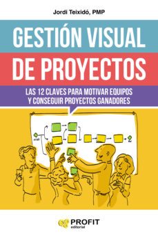 gestion visual de proyectos: las 12 claves para motivar equipos y conseguir proyectos ganadores-jordi teixido escobar-9788416904808