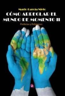 cómo arreglar el mundo de momento ii-mario garcia nieto-9788417072308