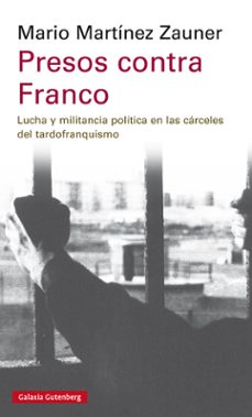 presos contra franco: luchas y militancia politica en las carceles del tardofranquismo-9788417747008