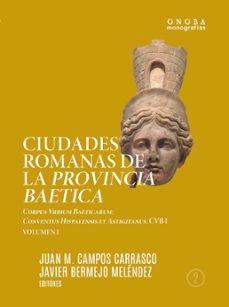 ciudades romanas de la provincia baetica: corpus vrbium baeticarum: conventus hispalensis et astigitanus-9788417776008