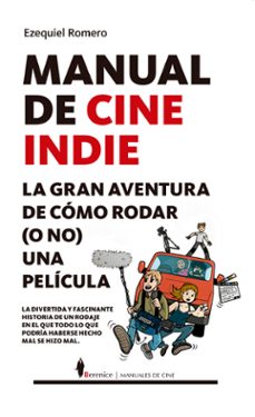 manual de cine indie. la gran aventura de como rodar (o no) una p elicula-ezequiel romero garcia-9788417797508