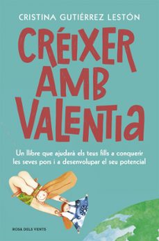 creixer amb valentia: un metode per educar nens i joves forts, autonoms i lliures de pors-9788417909208