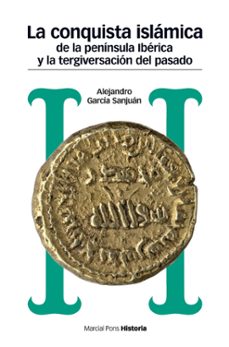 la conquista islamica de la peninsula iberica y la tergiversacion del pasado (2ª ed.)-9788417945008