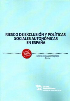 riesgo de exclusi0n y politicas sociales autonomicas en españa-manuel hernandez pedreño-9788417973308