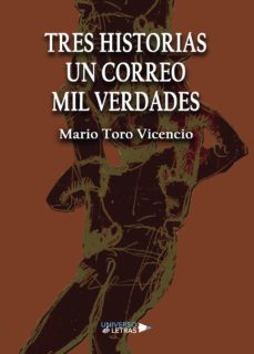 tres historias un correo mil verdades-mario toro vicencio-9788418036408