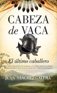 cabeza de vaca. el ultimo caballero-juan sanchez galerara-9788418414008