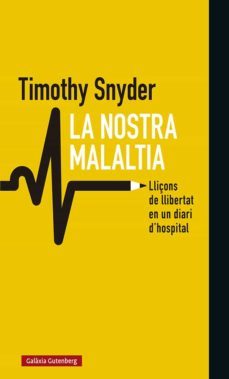 la nostra malaltia. lliçons de llibertat en un diari d hospital-timothy snyder-9788418526008