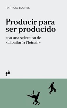 producir para ser producido-patricio bulnes-9788419050908