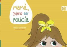 mamá, quiero ser policía-rocio lorente torregrosa-9788419106308