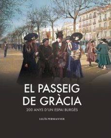 el passeig de gracia. 200 anys d un espai burgès.-lluis permanyer-9788419736208