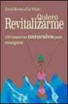 quiero revitalizarme: 100 maneras naturales para recargarse-liz wilde-carol morley-9788420537108