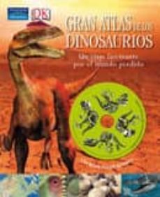 gran atlas de los dinosaurios: un viaje fascinante por el mundo p erdido.-9788420552408