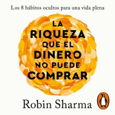 la riqueza que el dinero no puede comprar-robin sharma-9788425362408