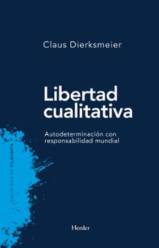 libertad cualitativa: autodeterminacion con responsabilidad mundial-claus dierksmeier-9788425438608