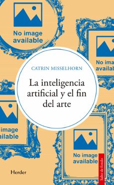 la inteligencia artificial y el fin del arte-catrin misselhorn-9788425452208