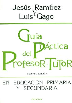 guia practica del profesor-tutor en educacion primaria y secundar ia (2ª ed.)-jesus francisco j. ramirez cabañas-luis gago matias-9788427710108