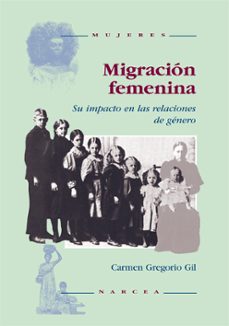 migracion femenina: su impacto en las relaciones de genero-carmen gregorio gil-9788427712508