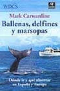ballenas, delfines y marsopas: donde ir y que observar en españa y europa-9788428213608