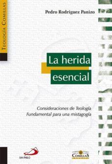 la herida esencial: consideraciones de teologia, fundamental para una mistagogia-9788428543408