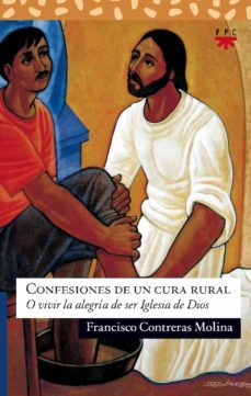 confesiones de un cura rural o vivir la alegria de ser iglesia de dios-9788428822008